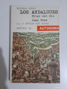 Second hand books: Quiénes somos los andaluces, y porque así somos pedimos la autonomía - Pilar del Rio / Juan Teba